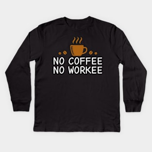 No Coffee No Workee Kids Long Sleeve T-Shirt